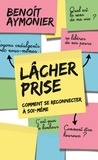 Benoît Aymonier - Lâcher prise - Comment se reconnecter à soi-même.