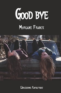 Morgane Franck - Good bye - Nouvelle fantastique.