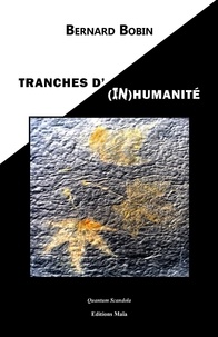 Bernard Bobin - Tranches d'(in)humanité.