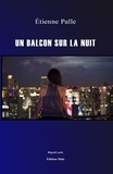 Etienne Palle - Un balcon sur la nuit.
