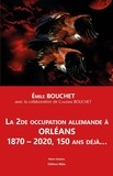 Emile Bouchet - La 2de occupation allemande à Orléans - 1870-2020, 150 ans déjà !.