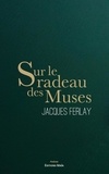 Jacques Ferlay - Sur le radeau des muses.