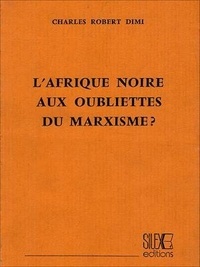Charles-Robert Dimi - L'Afrique noire aux oubliettes du marxisme ?.
