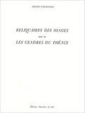 Roger Parsemain - Reliquaires des songes suivi de Les cendres du phénix.
