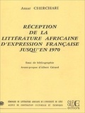 Amar Cherchari - Réception de la littérature africaine d'expression française jusqu'en 1970 - Essai de bibliographie.