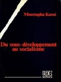 Moustapha Kassé - Du sous-développement au socialisme - La problématique de la transition dans les formations sociales précapitalistes.
