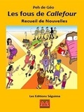 Peh de Géo - Les fous de Callefour - Recueil de Nouvelles.