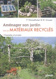 Peter Himmelhuber et Wolfgang Grosser - Aménager son jardin avec des matériaux recyclés - Exemples et projets.
