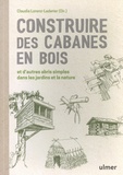 Claudia Lorenz-Ladener - Construire des cabanes en bois et d'autres abris simples dans les jardins et la nature.