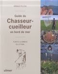 Arnaud Filleul - Guide du Chasseur-cueilleur en bord de mer - Plantes et animaux du littoral.