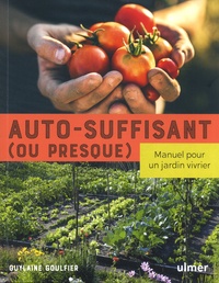 Guylaine Goulfier - Auto-suffisant (ou presque) - Manuel pour un jardin vivrier.