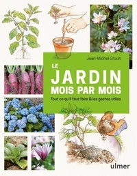 Jean-Michel Groult - Le jardin mois par mois - Tout ce qu'il faut faire & les gestes utiles.