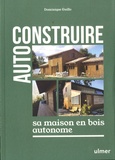 Dominique Guillo - Auto-construire sa maison en bois autonome.