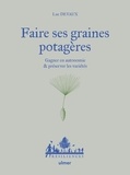 Luc Devaux - Faire ses graines potagères - Gagner en autonomie et préserver les variétés.