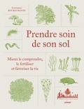 Emmanuel Bourguignon - Prendre soin de son sol - Mieux le comprendre, le fertiliser et favoriser la vie.