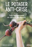 Rodolphe Grosléziat - Le potager anti-crise - Faire des économies en cultivant ses légumes.