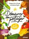 Philippine de La Fayolle et Lucie Barthe-Dejean - Démarrer son potager - En 5 étapes.