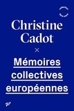 Christine Cadot - Mémoires collectives européennes.