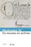 Harmony Dewez et Christopher Lucken - Médiévales N° 76, printemps 2019 : Du nouveau en archives - Pratiques documentaires et innovations administratives (XIIIe-XVe siècles).