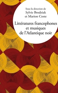 Sylvie Brodziak et Marion Coste - Littératures francophones et musiques de l’Atlantique noir.