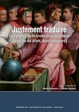 Marie Bassano et Wanda Mastor - Justement traduire - Les enjeux de la traduction juridique (histoire du droit, droit comparé).