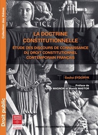 Sacha Sydoryk - La doctrine constitutionnelle - Etude des discours de connaissance du droit constitutionnel contemporain français.