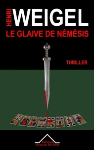Henri Weigel - La quadrilogie de Némésis Tome 1 : Le glaive de Némésis.