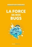 Sebastian Dieguez - La force de nos bugs.