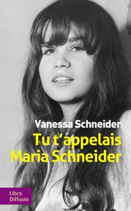 Vanessa Schneider - Tu t'appelais Maria Schneider.