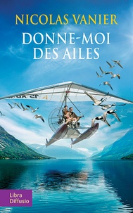 Nicolas Vanier - Donne-moi des ailes.