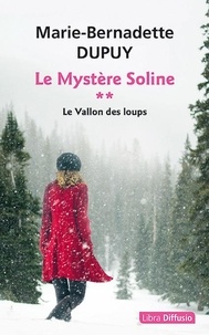 Marie-Bernadette Dupuy - Le Mystère Soline Tome 2 : Le vallon des loups.