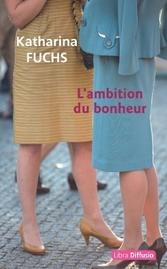Katharina Fuchs - L'ambition du bonheur.