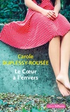 Carole Duplessy-Rousée - Le coeur à l'envers.