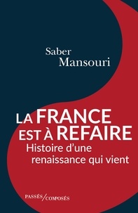 Saber Mansouri - La France est à refaire - Histoire d'une renaissance qui vient.