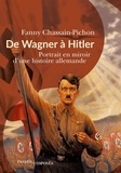 Fanny Chassain-Pichon - De Wagner à Hitler - Portrait en miroir d'une histoire allemande.