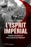Robert Gildea - L'Esprit impérial - Passé colonial et politiques du présent.