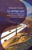 Alexandre Saintin - Le vertige nazi - Voyages des intellectuels français dans l'Allemagne nationale-socialiste.