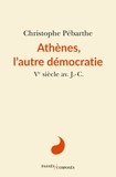 Christophe Pébarthe - Athànes, l'autre démocratie - Ve siècle av. J.-C..