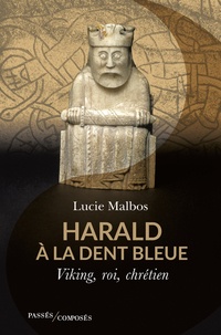 Lucie Malbos - Harald à la Dent bleue - Viking, roi, chrétien.