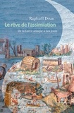 Raphaël Doan - Le rêve de l'assimilation - De la Grèce antique à nos jours.