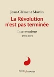 Jean-Clément Martin - La Révolution n'est pas terminée - Interventions. 1981-2021.