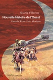 Soazig Villerbu - Nouvelle histoire de l'Ouest - Canada, Etats-Unis, Mexique, fin XVIIIe-début XXe siècle.