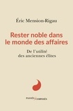 Eric Mension-Rigau - Rester noble dans le monde des affaires - De l'utilité des anciennes élites.