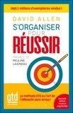 David Allen - S'organiser pour réussir - La méthode GTD ou l'art de l'efficacité sans stress !.