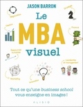 Jason Barron - Le MBA visuel - Deux années de MBA en un seul livre, dans lequel un dessin vaut mieux que 1 000 mots.