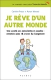 Caroline Frisou et Aurore Monard - Je rêve d'un autre monde - Une société plus consciente est possible : entretiens avec 18 acteurs du changement.