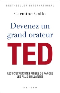 Carmine Gallo - Devenez un grand orateur TED - Les 9 secrets des prises de parole les plus brillantes.