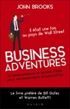 John Brooks - Business adventures - 12 mésaventures et leçons d'hier pour entrepreneurs d'aujourd'hui.