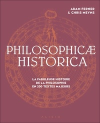 Adam Ferner et Chris Meyns - Philosophicae Historica - La fabuleuse histoire de la philosophie en 200 textes majeurs.
