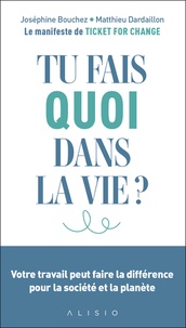 Matthieu Dardaillon et Josephine Bouchez - Tu fais quoi dans la vie ? - Votre travail peut faire la différence pour la société et la planète.